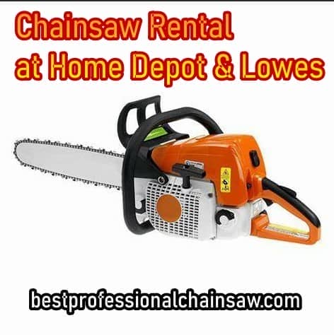 Home Depot and Lowe’s Rental Chainsaw, Which is Better? **2023